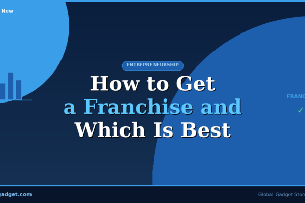 How to Get a Franchise and Which Type Is Best for You