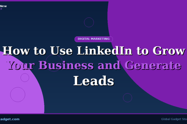 How to Use LinkedIn to Grow Your Business and Generate Leads
