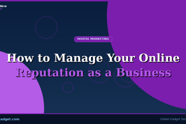 How to Manage Your Online Reputation as a Business