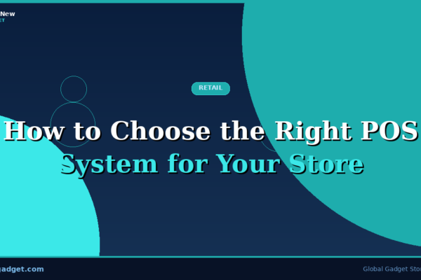 How to Choose the Right POS System for Your Store