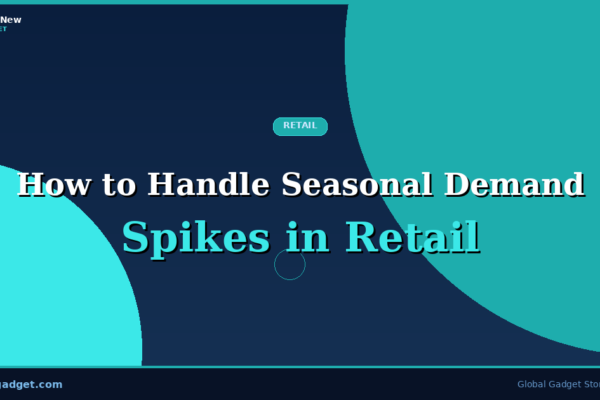 How to Handle Seasonal Demand Spikes in Retail