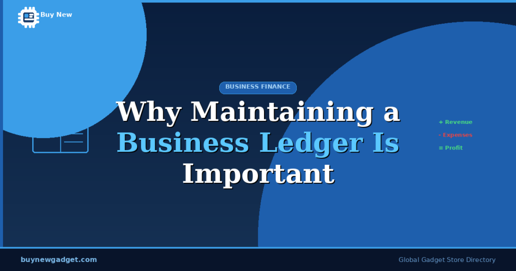 Why Maintaining a Business Ledger Is Important for Growth