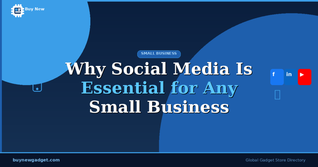 Why Social Media Is Essential for Any Small Business in 2025